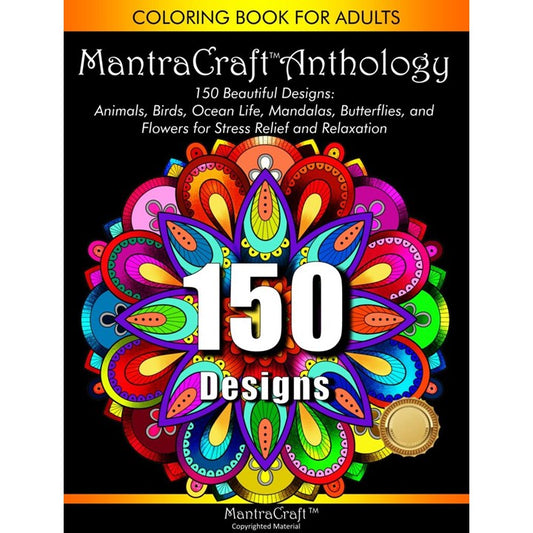 Coloring Book for Adults: MantraCraft® Anthology: 150 Beautiful designs: Animals, Birds, Ocean Life, Mandalas, Butterflies, and Flowers for Stress relief and Relaxation